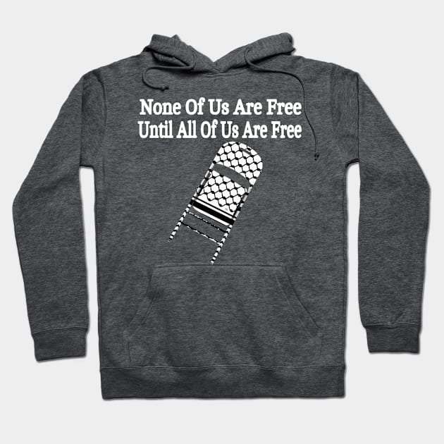 None Of Us Are Free Until All Of Us Are Free - Keffiyeh Folding Chair - Back Hoodie by SubversiveWare